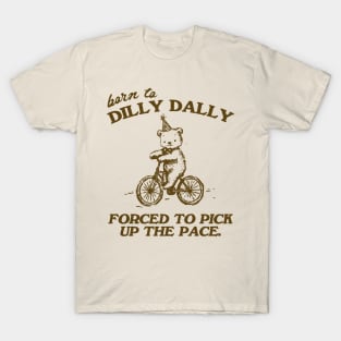 Born To Dilly Dally Forced To Pick Up The Pace Shirt, Funny Cute Little Bear Bike Riding T-Shirt